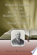 Robert H. Gardiner and the reunification of worldwide Christianity in the Progressive Era