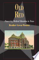 Old Red : pioneering medical education in Texas /