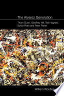 The Alvarez generation : Thom Gunn, Geoffrey Hill, Ted Hughes, Sylvia Plath, and Peter Porter /