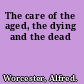 The care of the aged, the dying and the dead