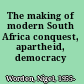 The making of modern South Africa conquest, apartheid, democracy /