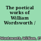 The poetical works of William Wordsworth /