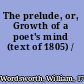 The prelude, or, Growth of a poet's mind (text of 1805) /