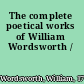 The complete poetical works of William Wordsworth /