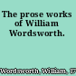 The prose works of William Wordsworth.