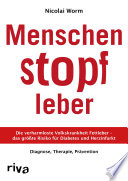 Menschenstopfleber : die verharmloste Volkskrankheit fettleber - das grösste Risiko für diabetes und herzinfarkt, diagnose, Therapie, prävention /