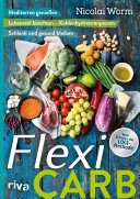 Flexi carb : Mediterran geniessen, Lebensstil beachten - Kohlenhydrate anpassen, schlank und gesund bleiben /