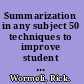 Summarization in any subject 50 techniques to improve student learning /