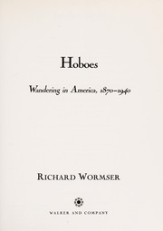 Hoboes : wandering in America, 1870-1940 /