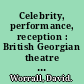 Celebrity, performance, reception : British Georgian theatre as social assemblage /