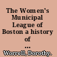 The Women's Municipal League of Boston a history of thirty-five years of civic endeavor /