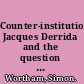 Counter-institutions Jacques Derrida and the question of the university /