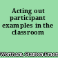 Acting out participant examples in the classroom