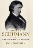 Robert Schumann : life and death of a musician /