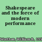 Shakespeare and the force of modern performance