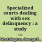 Specialized courts dealing with sex delinquency : a study of the procedure in Chicago, Boston, Philadelphia, and New York /