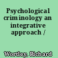 Psychological criminology an integrative approach /