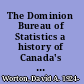 The Dominion Bureau of Statistics a history of Canada's Central Statistics Office and its antecedents, 1841-1972 /