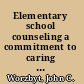 Elementary school counseling a commitment to caring and community building /