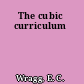 The cubic curriculum