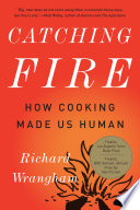 Catching fire how cooking made us human /