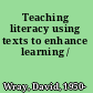 Teaching literacy using texts to enhance learning /