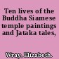 Ten lives of the Buddha Siamese temple paintings and Jataka tales,