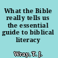 What the Bible really tells us the essential guide to biblical literacy /