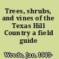 Trees, shrubs, and vines of the Texas Hill Country a field guide /