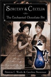 Sorcery and Cecelia, or, The enchanted chocolate pot : being the correspondence of two young ladies of quality regarding various magical scandals in London and the country /