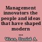 Management innovators the people and ideas that have shaped modern business /