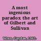 A most ingenious paradox the art of Gilbert and Sullivan /