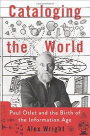 Cataloging the world : Paul Otlet and the birth of the information age /