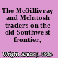 The McGillivray and McIntosh traders on the old Southwest frontier, 1716-1815