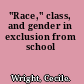 "Race," class, and gender in exclusion from school