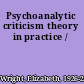 Psychoanalytic criticism theory in practice /