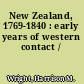 New Zealand, 1769-1840 : early years of western contact /