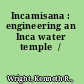 Incamisana : engineering an Inca water temple  /