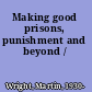 Making good prisons, punishment and beyond /