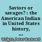 Saviors or savages? : the American Indian in United States history, literature, and film /