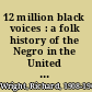 12 million black voices : a folk history of the Negro in the United States /