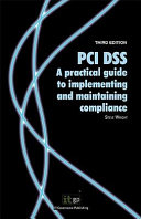 PCI DSS : a practical guide to implementing and maintaining compliance /