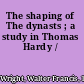 The shaping of The dynasts ; a study in Thomas Hardy /