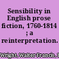 Sensibility in English prose fiction, 1760-1814 ; a reinterpretation.