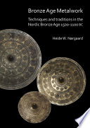 Bronze Age metalwork : techniques and tradtions in the Nordic Bronze Age 1500-1100 BC /