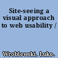 Site-seeing a visual approach to web usability /