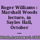 Roger Williams : Marshall Woods lecture, in Sayles Hall, October 26, 1936 /