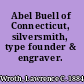 Abel Buell of Connecticut, silversmith, type founder & engraver.