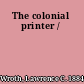 The colonial printer /