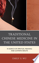 Traditional Chinese medicine in the United States in search of spiritual meaning and ultimate health /